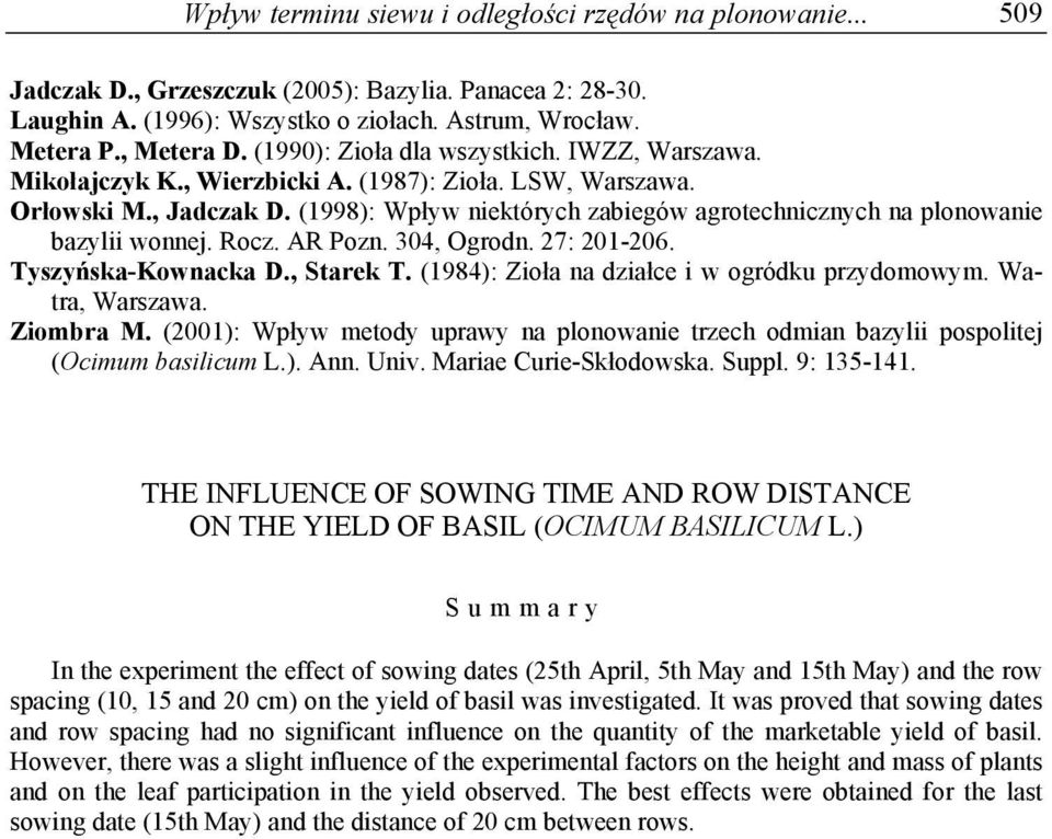 (1998): Wpływ niektórych zabiegów agrotechnicznych na plonowanie bazylii wonnej. Rocz. AR Pozn. 304, Ogrodn. 27: 1-6. Tyszyńska-Kownacka D., Starek T. (1984): Zioła na działce i w ogródku przydomowym.