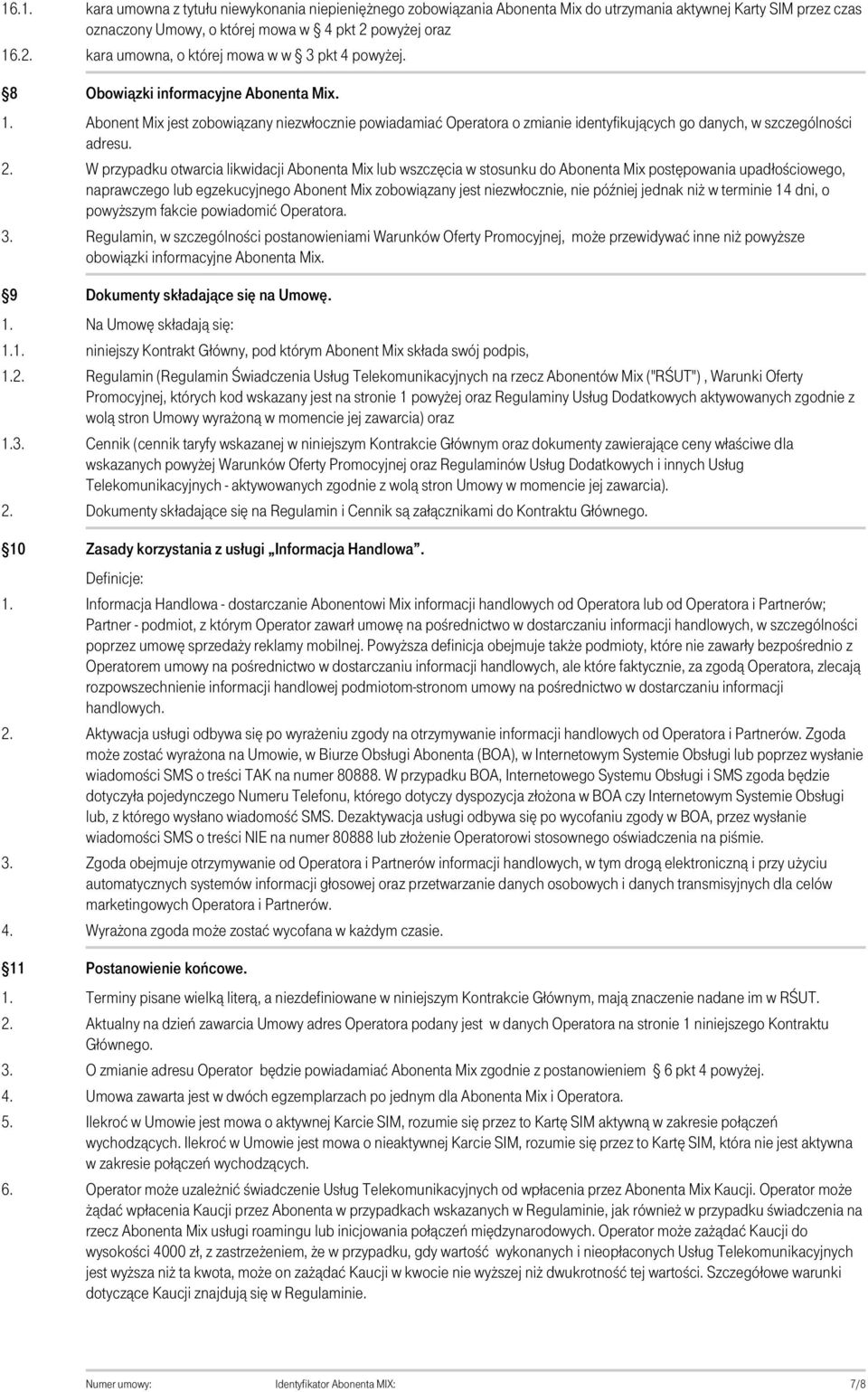 w w 3 pkt 4 powyżej. 8 Obowiązki informacyjne Abonenta Mix. Abonent Mix jest zobowiązany niezwłocznie powiadamiać Operatora o zmianie identyfikujących go danych, w szczególności adresu.