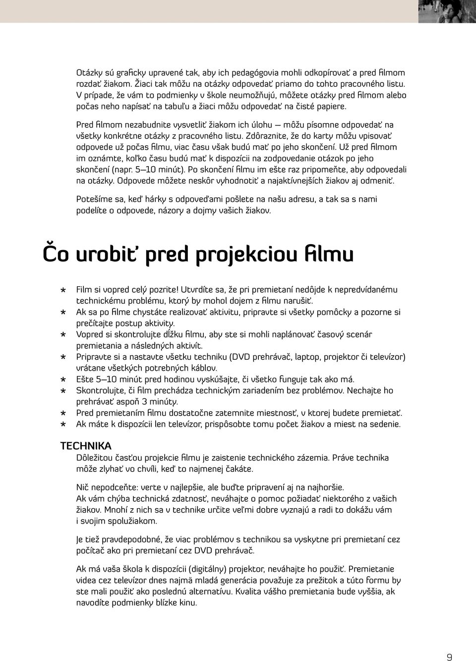 Pred filmom nezabudnite vysvetliť žiakom ich úlohu môžu písomne odpovedať na všetky konkrétne otázky z pracovného listu.