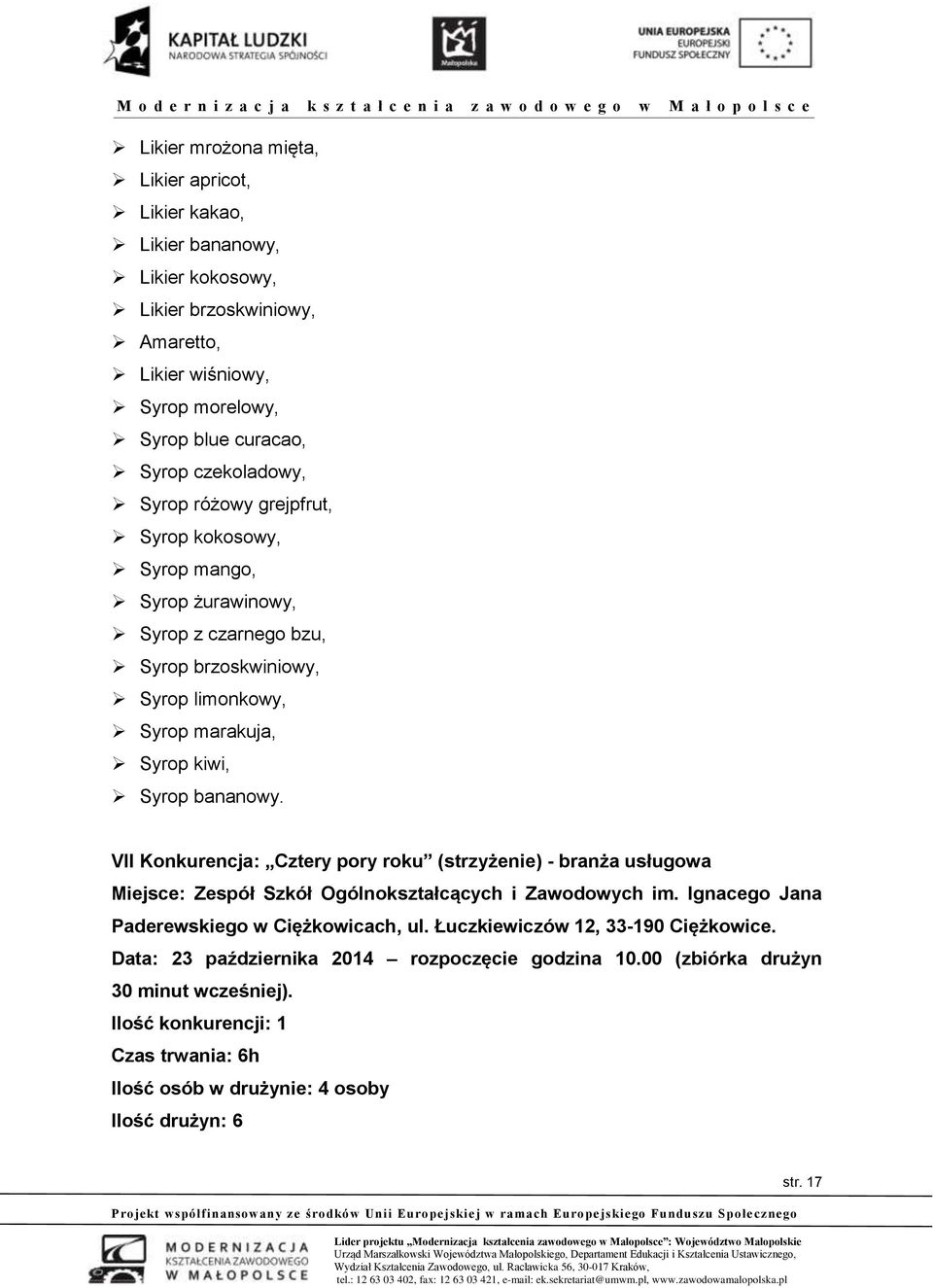 VII Konkurencja: Cztery pory roku (strzyżenie) - branża usługowa Miejsce: Zespół Szkół Ogólnokształcących i Zawodowych im. Ignacego Jana Paderewskiego w Ciężkowicach, ul.