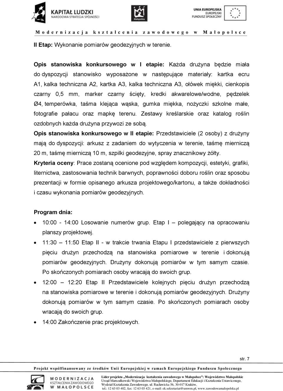 ołówek miękki, cienkopis czarny 0,5 mm, marker czarny ścięty, kredki akwarelowe/wodne, pędzelek Ø4, temperówka, taśma klejąca wąska, gumka miękka, nożyczki szkolne małe, fotografie pałacu oraz mapkę