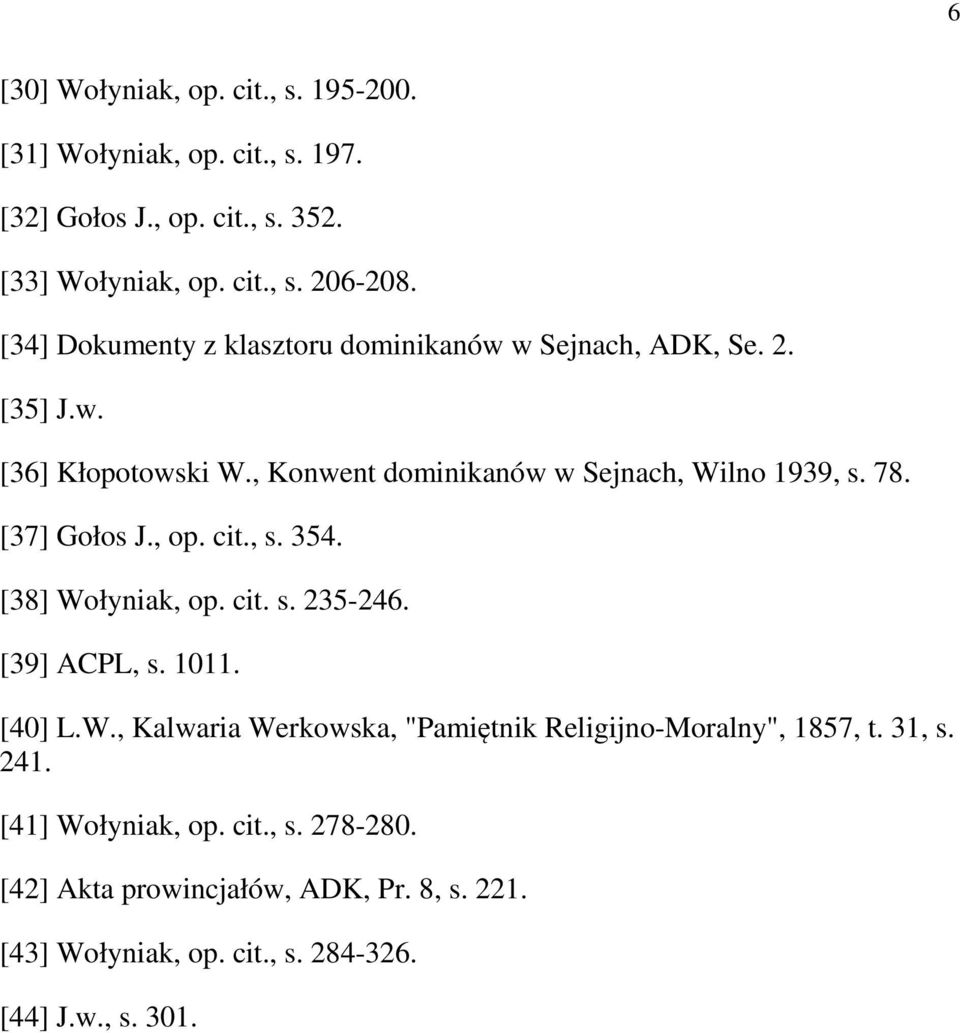 [37] Gołos J., op. cit., s. 354. [38] Wołyniak, op. cit. s. 235-246. [39] ACPL, s. 1011. [40] L.W., Kalwaria Werkowska, "Pamiętnik Religijno-Moralny", 1857, t.