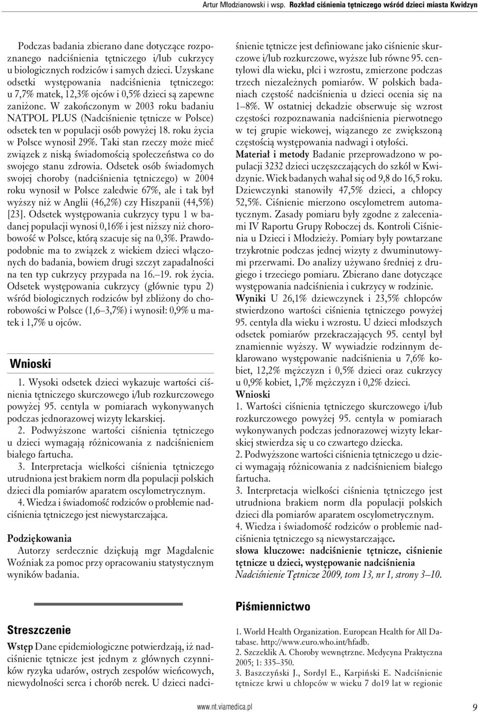 Uzyskane odsetki występowania nadciśnienia tętniczego: u 7,7% matek, 12,3% ojców i 0,5% dzieci są zapewne zaniżone.