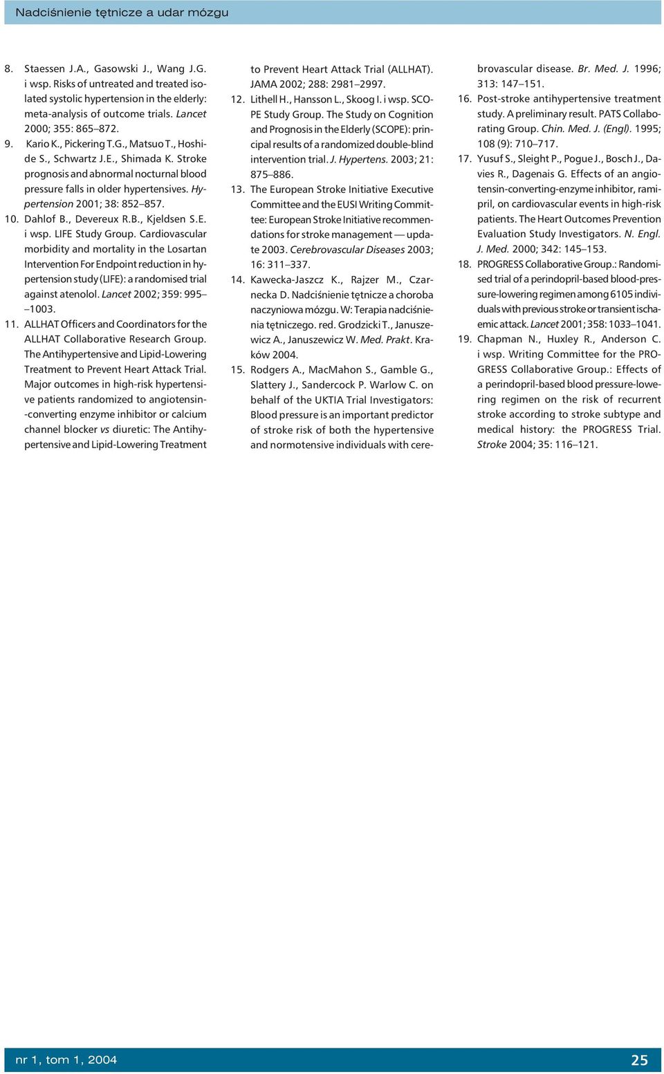 Hypertension 2001; 38: 852 857. 10. Dahlof B., Devereux R.B., Kjeldsen S.E. i wsp. LIFE Study Group.