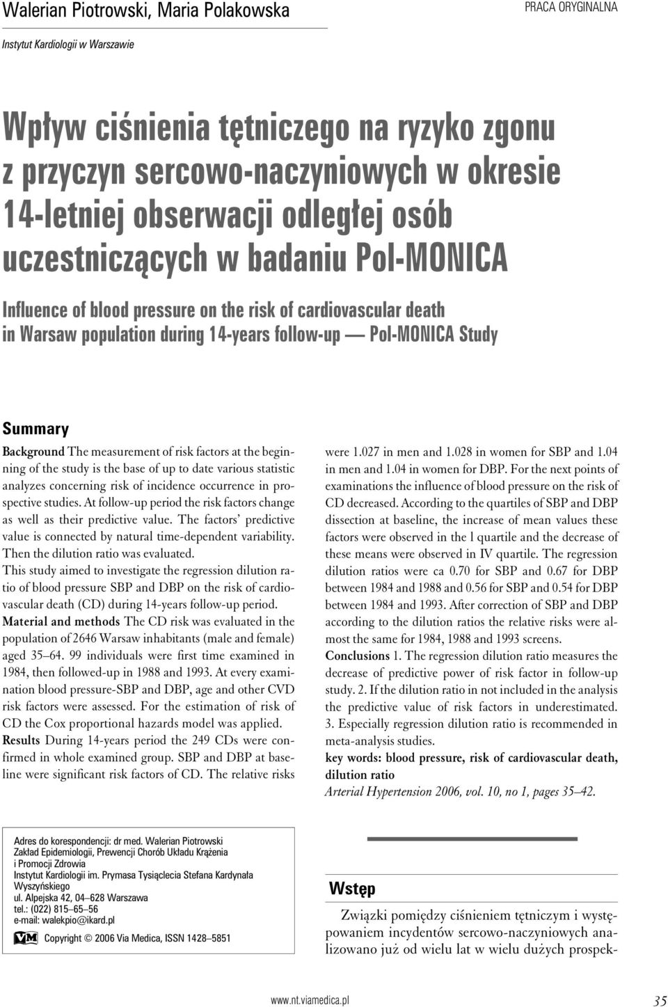 The measurement of risk factors at the beginning of the study is the base of up to date various statistic analyzes concerning risk of incidence occurrence in prospective studies.