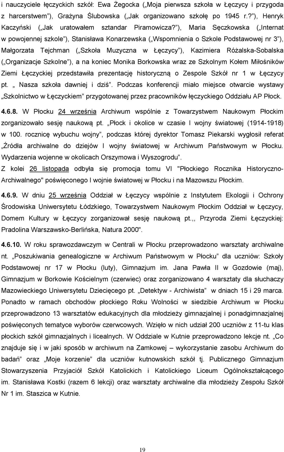 ), Maria Sęczkowska ( Internat w powojennej szkole ), Stanisława Konarzewska ( Wspomnienia o Szkole Podstawowej nr 3 ), Małgorzata Tejchman ( Szkoła Muzyczna w Łęczycy ), Kazimiera Różalska-Sobalska