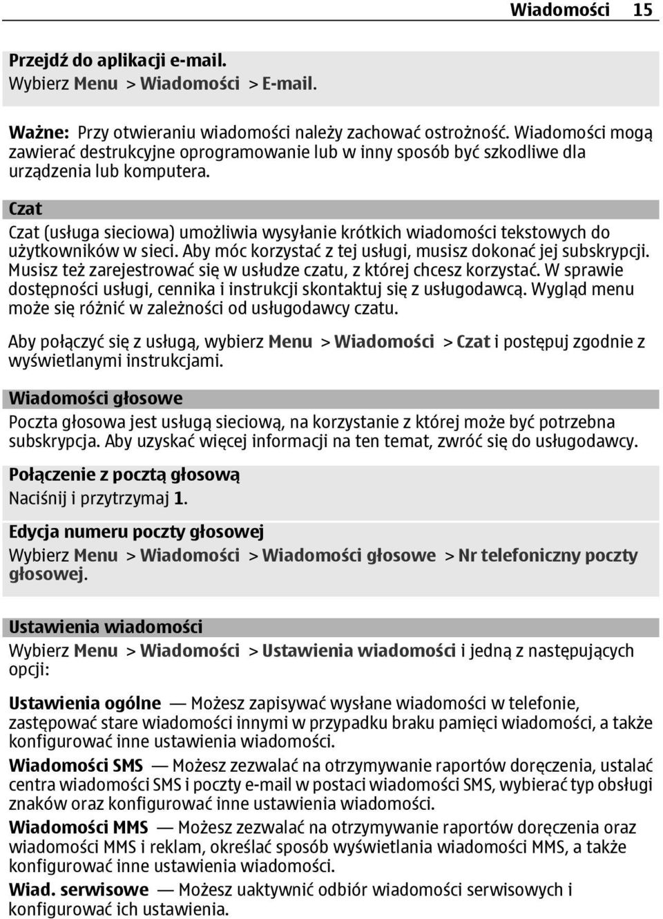 Czat Czat (usługa sieciowa) umożliwia wysyłanie krótkich wiadomości tekstowych do użytkowników w sieci. Aby móc korzystać z tej usługi, musisz dokonać jej subskrypcji.