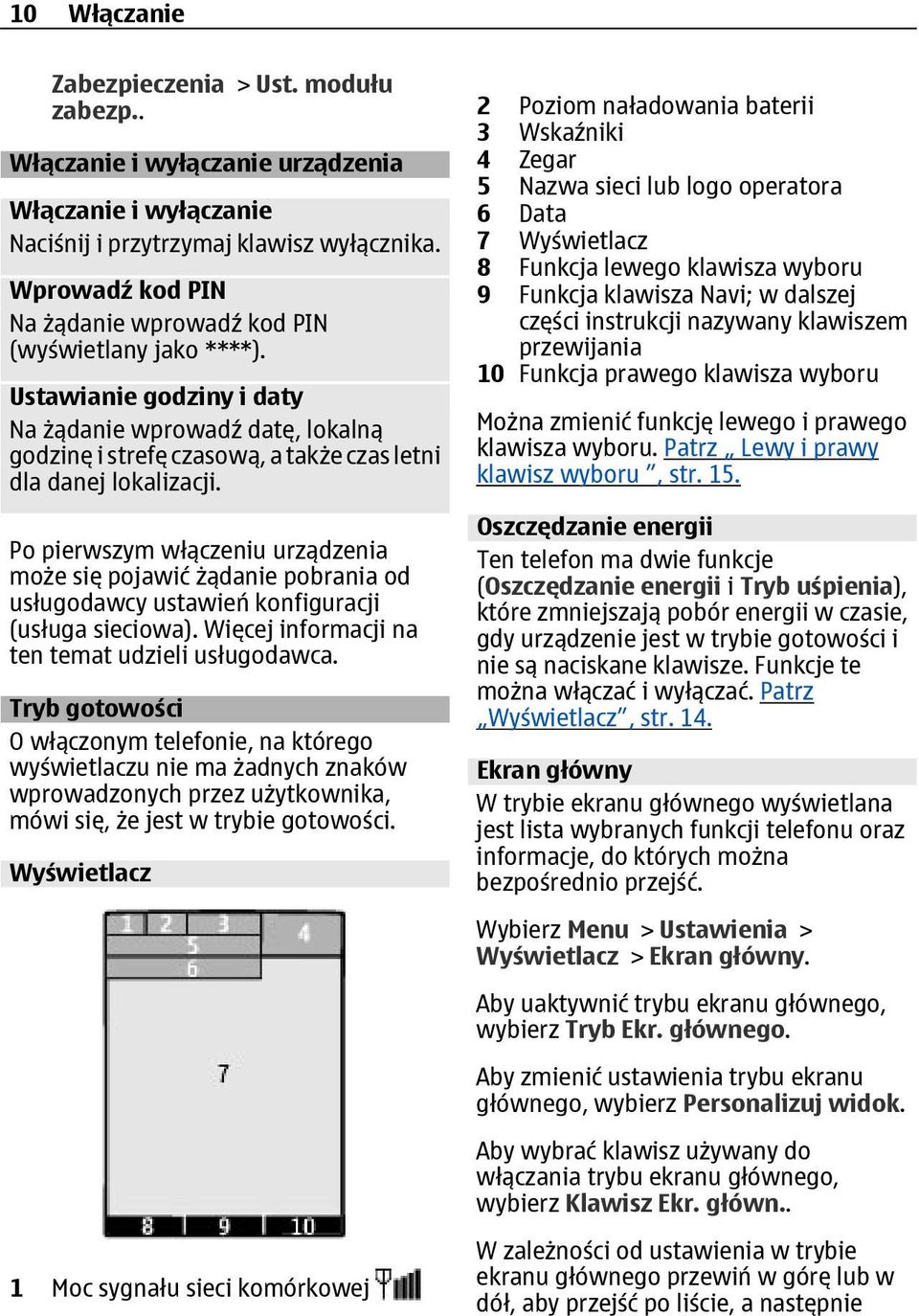 Po pierwszym włączeniu urządzenia może się pojawić żądanie pobrania od usługodawcy ustawień konfiguracji (usługa sieciowa). Więcej informacji na ten temat udzieli usługodawca.
