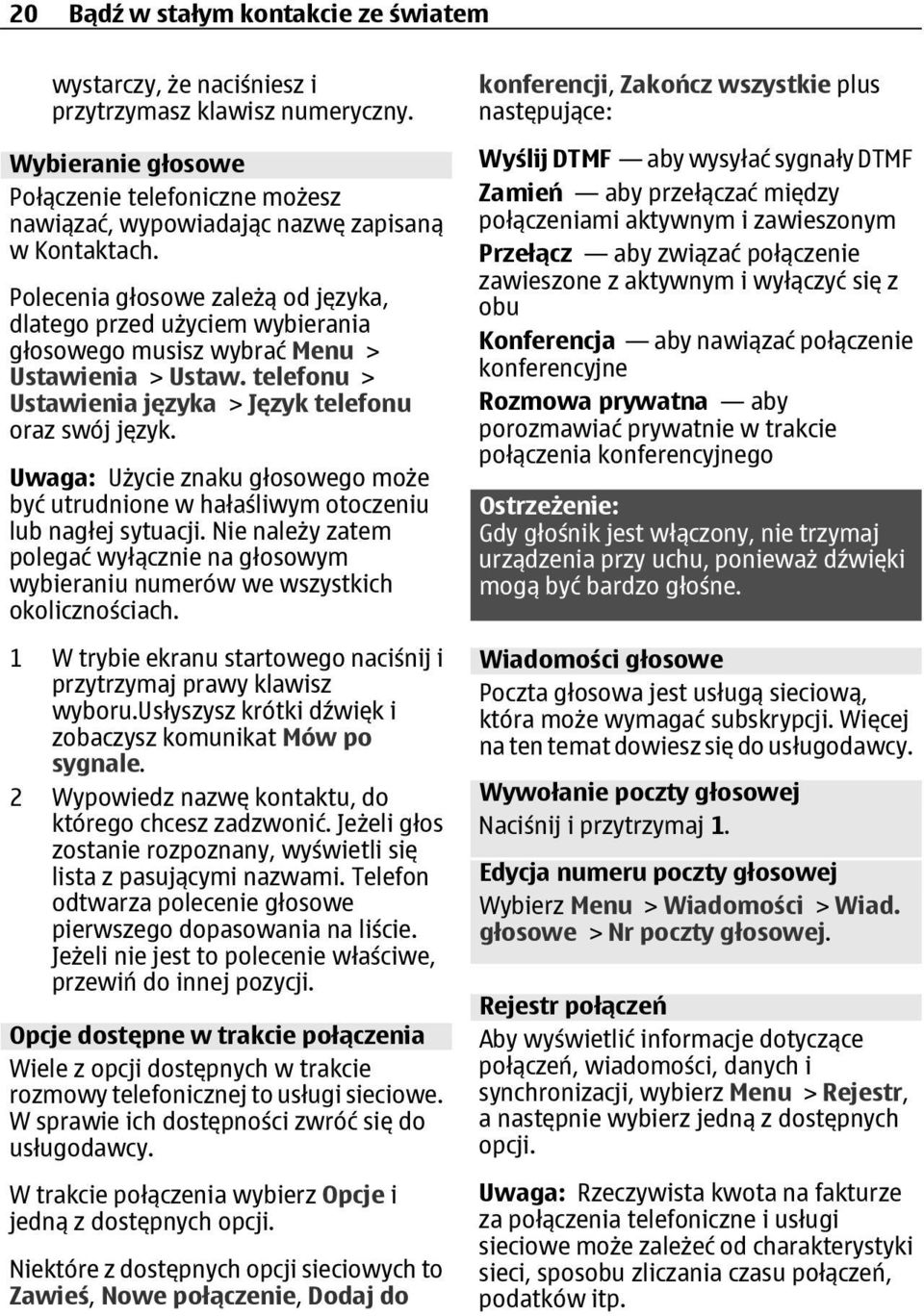 Uwaga: Użycie znaku głosowego może być utrudnione w hałaśliwym otoczeniu lub nagłej sytuacji. Nie należy zatem polegać wyłącznie na głosowym wybieraniu numerów we wszystkich okolicznościach.