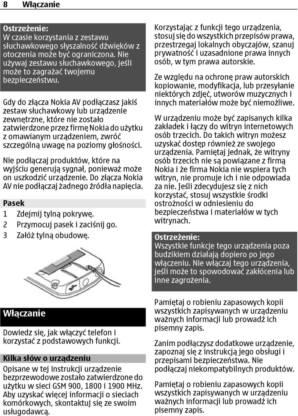 Gdy do złącza Nokia AV podłączasz jakiś zestaw słuchawkowy lub urządzenie zewnętrzne, które nie zostało zatwierdzone przez firmę Nokia do użytku z omawianym urządzeniem, zwróć szczególną uwagę na