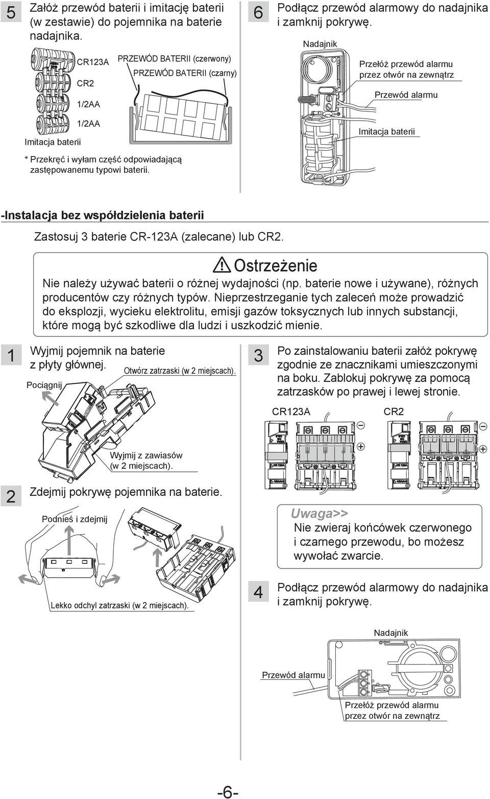 odpowiadającą zastępowanemu typowi baterii. -Instalacja bez współdzielenia baterii Zastosuj baterie CR-A (zalecane) lub CR. Ostrzeżenie Nie należy używać baterii o różnej wydajności (np.