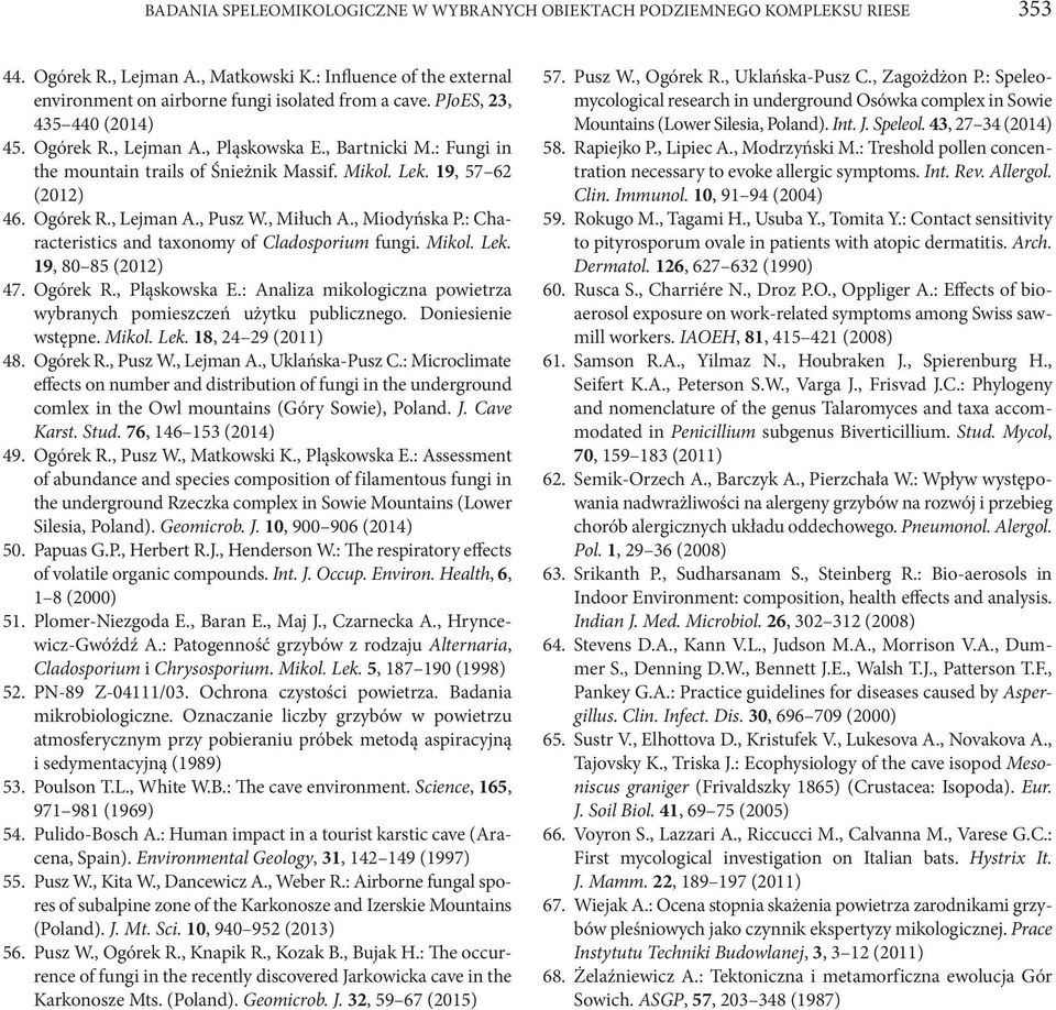 , Miłuch A., Miodyńska P.: Characteristics and taxonomy of Cladosporium fungi. Mikol. Lek. 19, 80 85 (2012) 47. Ogórek R., Pląskowska E.