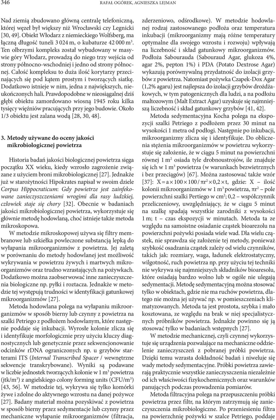 Ten olbrzymi kompleks został wybudowany w masywie góry Włodarz, prowadzą do niego trzy wejścia od strony północno-wschodniej i jedno od strony północnej.