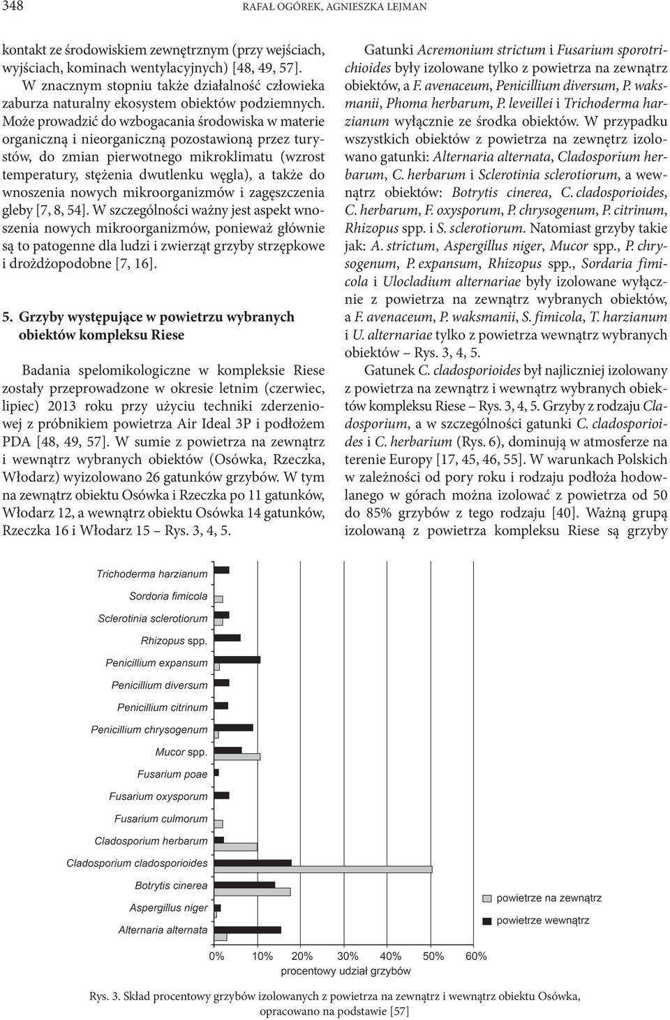 Może prowadzić do wzbogacania środowiska w materie organiczną i nieorganiczną pozostawioną przez turystów, do zmian pierwotnego mikroklimatu (wzrost temperatury, stężenia dwutlenku węgla), a także do
