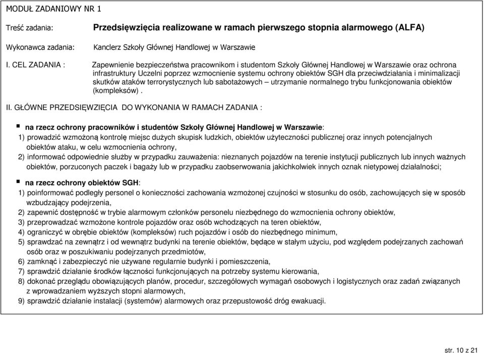 przeciwdziałania i minimalizacji skutków ataków terrorystycznych lub sabotażowych utrzymanie normalnego trybu funkcjonowania obiektów (kompleksów). II.