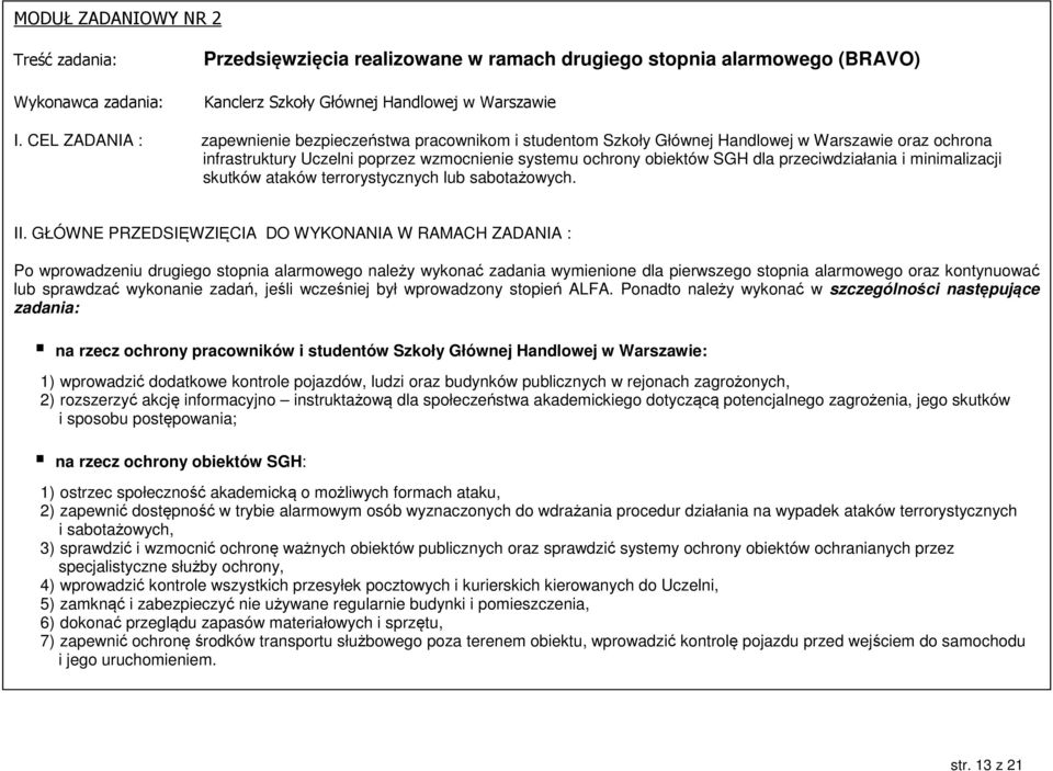 przeciwdziałania i minimalizacji skutków ataków terrorystycznych lub sabotażowych. II.