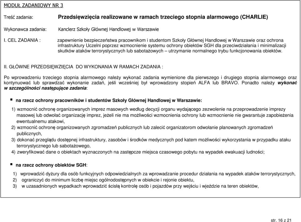 przeciwdziałania i minimalizacji skutków ataków terrorystycznych lub sabotażowych utrzymanie normalnego trybu funkcjonowania obiektów. II.