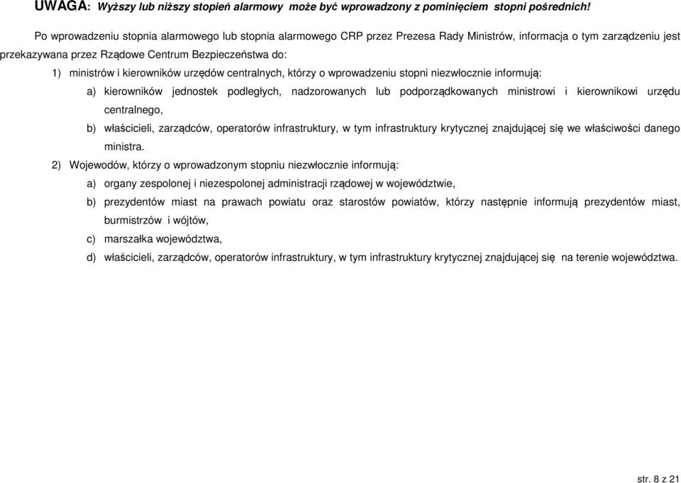 kierowników urzędów centralnych, którzy o wprowadzeniu stopni niezwłocznie informują: a) kierowników jednostek podległych, nadzorowanych lub podporządkowanych ministrowi i kierownikowi urzędu