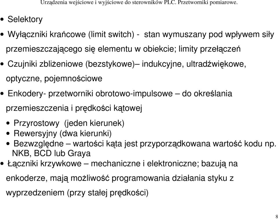 indukcyjne, ultradźwiękowe, optyczne, pojemnościowe Enkodery- przetworniki obrotowo-impulsowe do określania przemieszczenia i prędkości kątowej Przyrostowy (jeden kierunek)