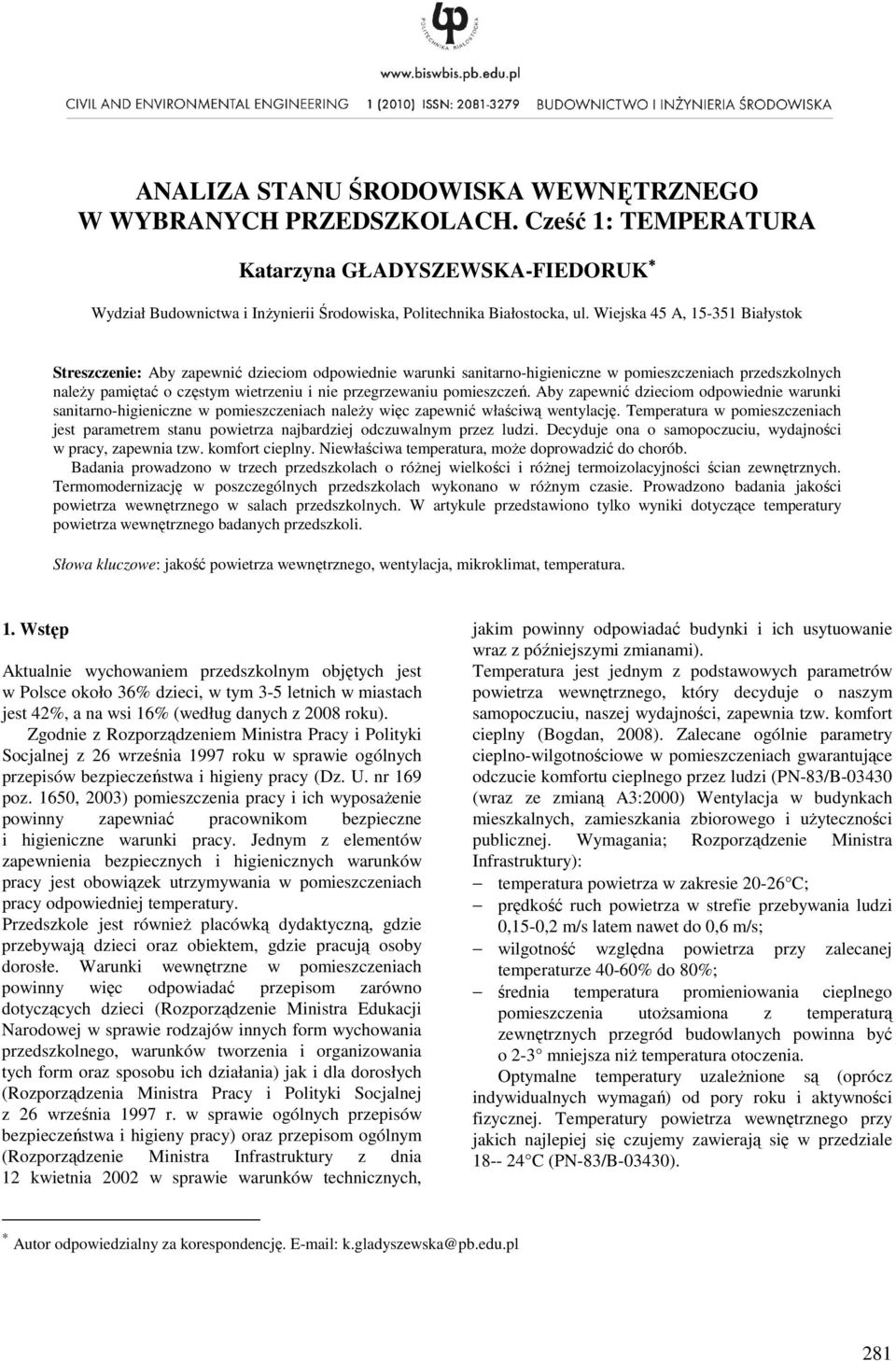pomieszczeń. Aby zapewnić dzieciom odpowiednie warunki sanitarno-higieniczne w pomieszczeniach należy więc zapewnić właściwą wentylację.