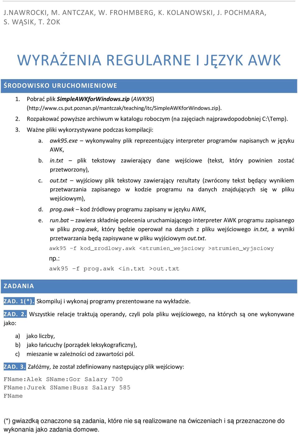 Ważne pliki wykorzystywane podczas kompilacji: ZADANIA a. awk95.exe wykonywalny plik reprezentujący interpreter programów napisanych w języku AWK, b. in.txt plik tekstowy zawierający dane wejściowe (tekst, który powinien zostać przetworzony), c.