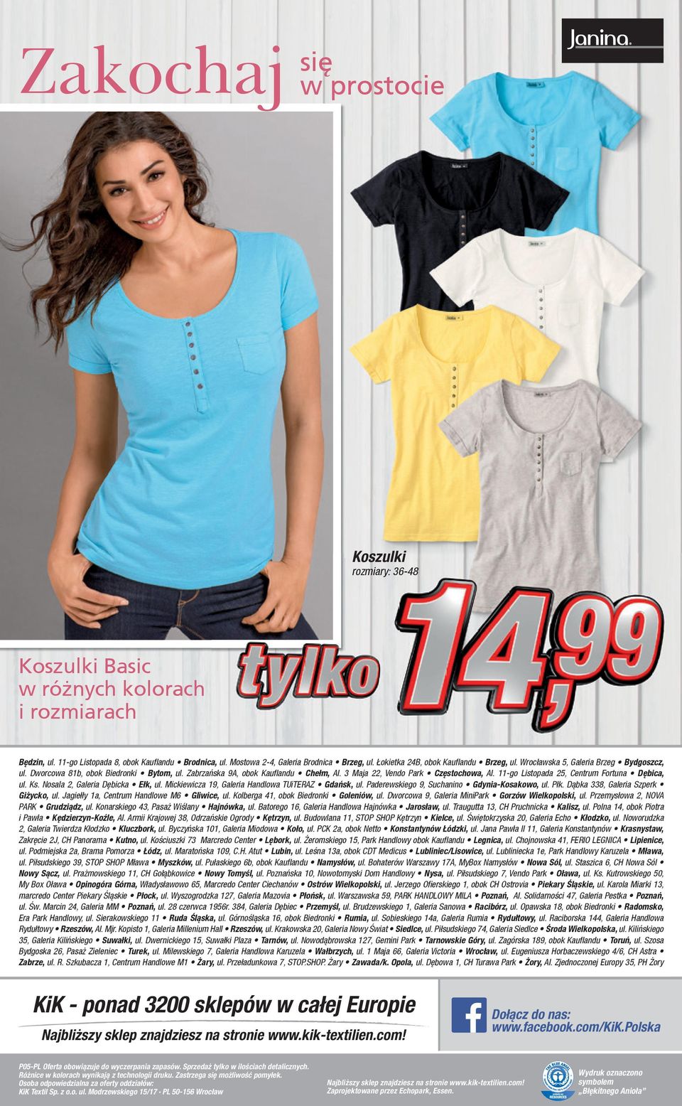 3 Maja 22, Vendo Park Częstochowa, Al. 11-go Listopada 25, Centrum Fortuna Dębica, ul. Ks. Nosala 2, Galeria Dębicka Ełk, ul. Mickiewicza 19, Galeria Handlowa TUiTERAZ Gdańsk, ul.