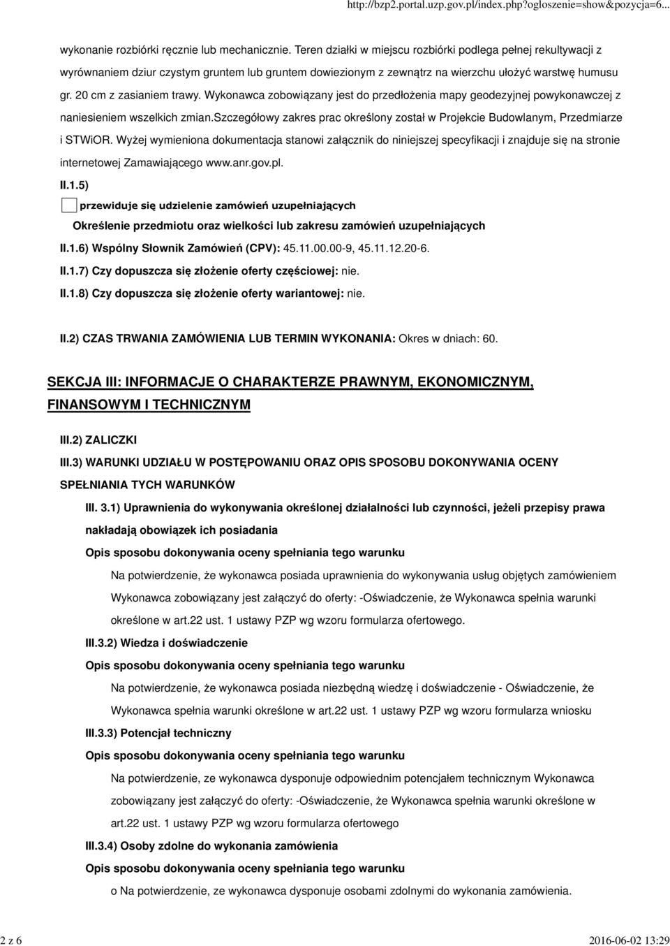 Wykonawca zobowiązany jest do przedłożenia mapy geodezyjnej powykonawczej z naniesieniem wszelkich zmian.szczegółowy zakres prac określony został w Projekcie Budowlanym, Przedmiarze i STWiOR.