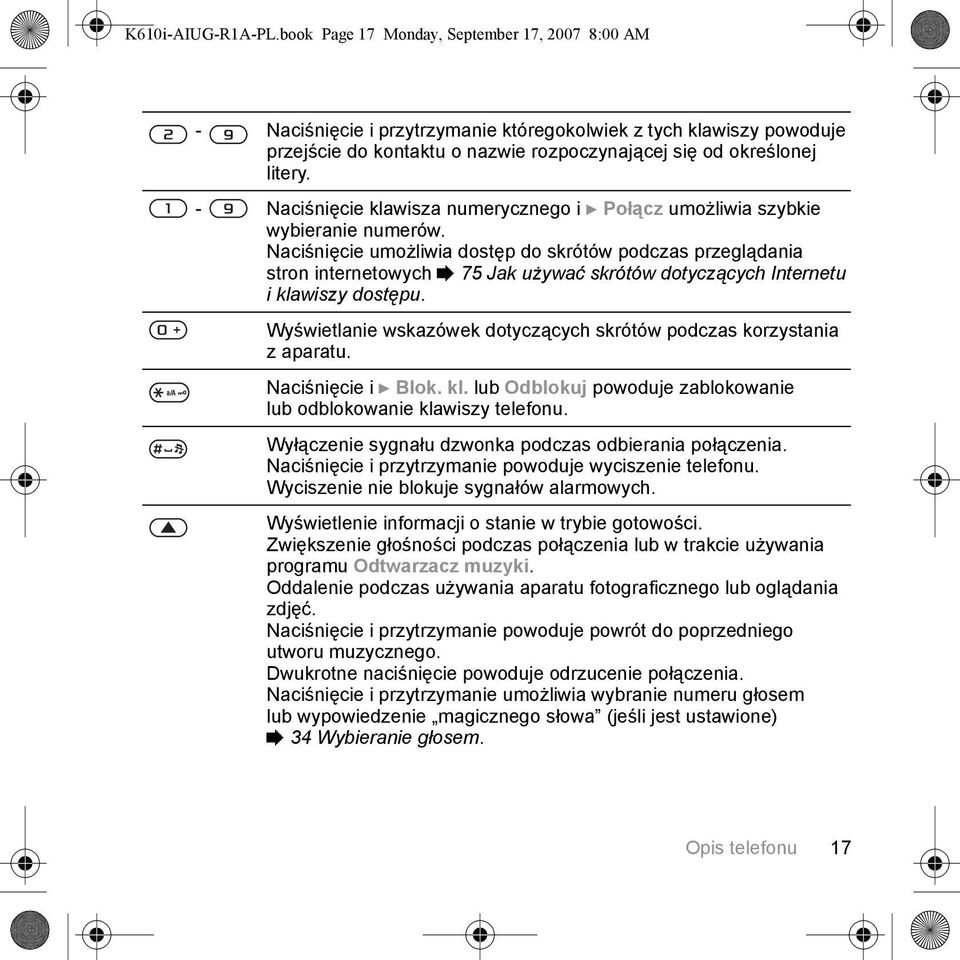 - Naciśnięcie klawisza numerycznego i } Połącz umożliwia szybkie wybieranie numerów.