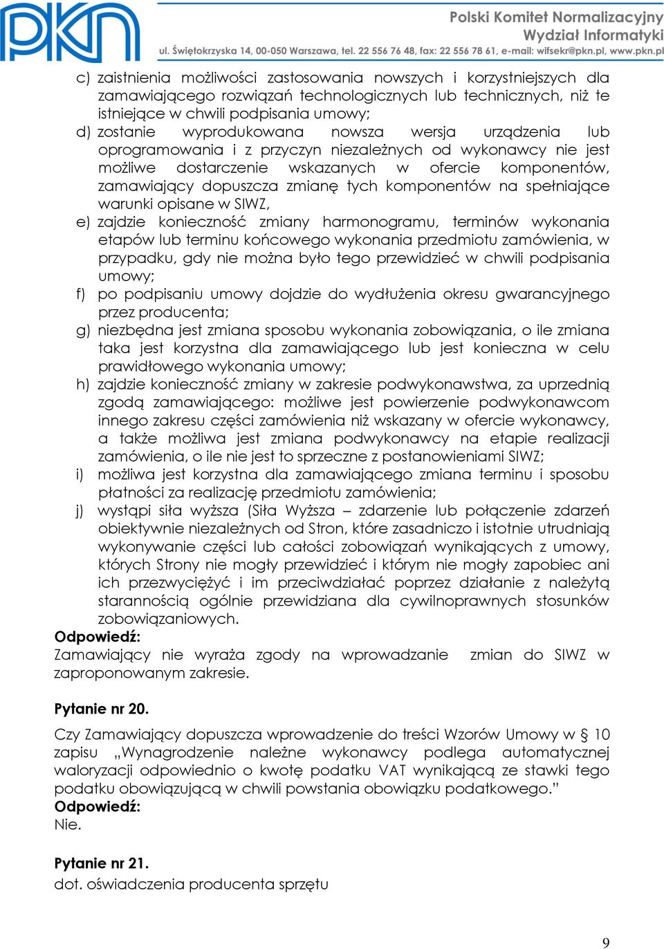 komponentów na spełniające warunki opisane w SIWZ, e) zajdzie konieczność zmiany harmonogramu, terminów wykonania etapów lub terminu końcowego wykonania przedmiotu zamówienia, w przypadku, gdy nie