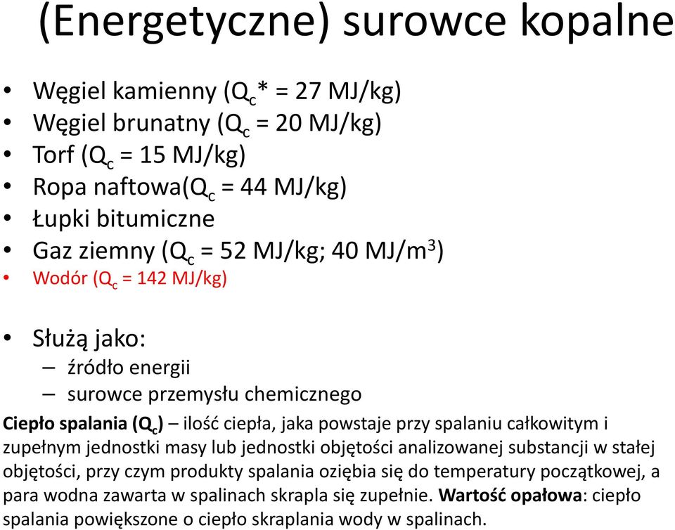 ciepła, jaka powstaje przy spalaniu całkowitym i zupełnym jednostki masy lub jednostki objętości analizowanej substancji w stałej objętości, przy czym produkty