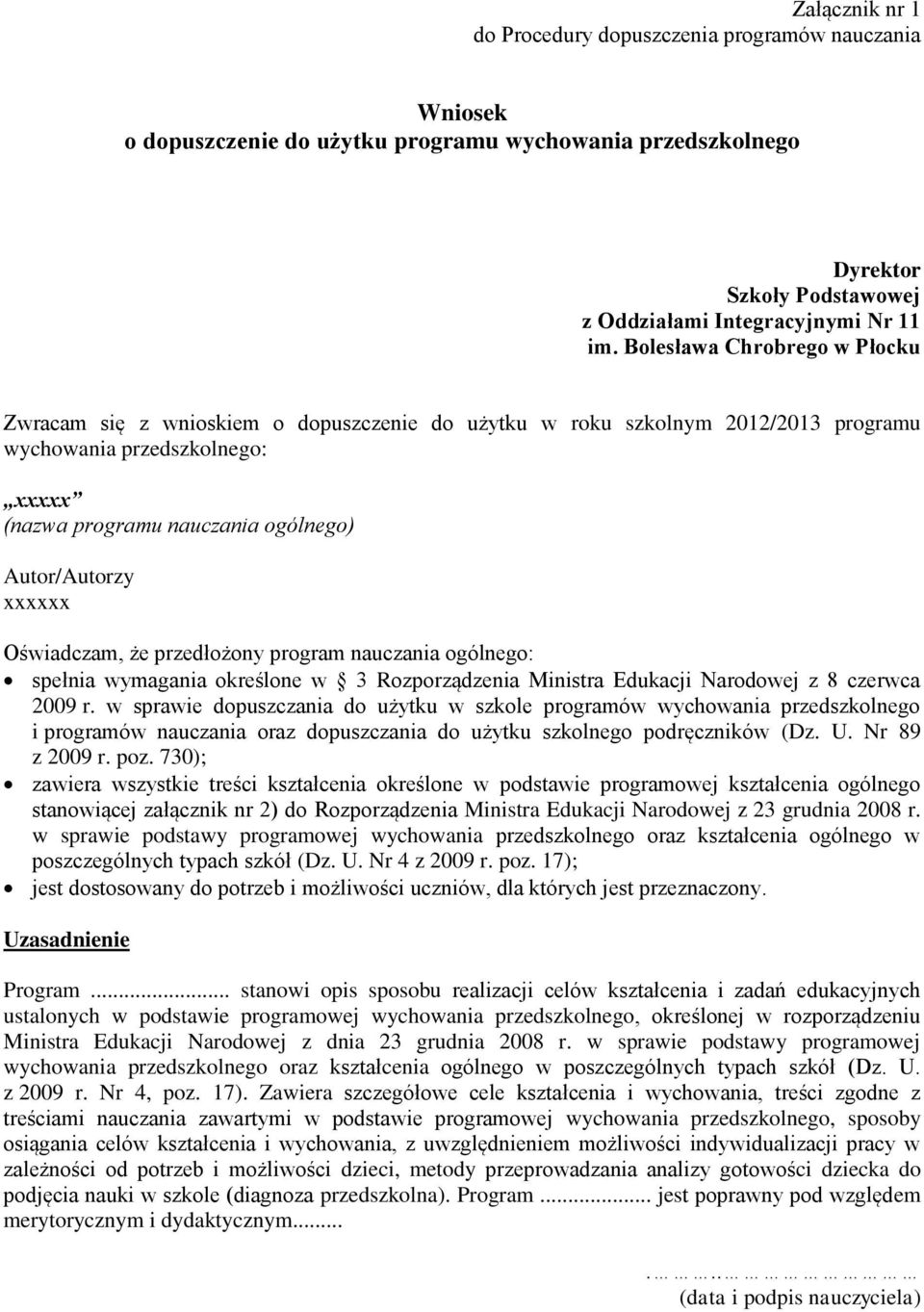 xxxxxx Oświadczam, że przedłożony program nauczania ogólnego: spełnia wymagania określone w 3 Rozporządzenia Ministra Edukacji Narodowej z 8 czerwca 2009 r.