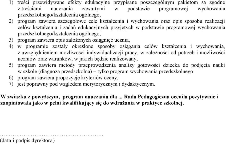 ogólnego, 3) program zawiera opis założonych osiągnięć ucznia, 4) w programie zostały określone sposoby osiągania celów kształcenia i wychowania, z uwzględnieniem możliwości indywidualizacji pracy, w