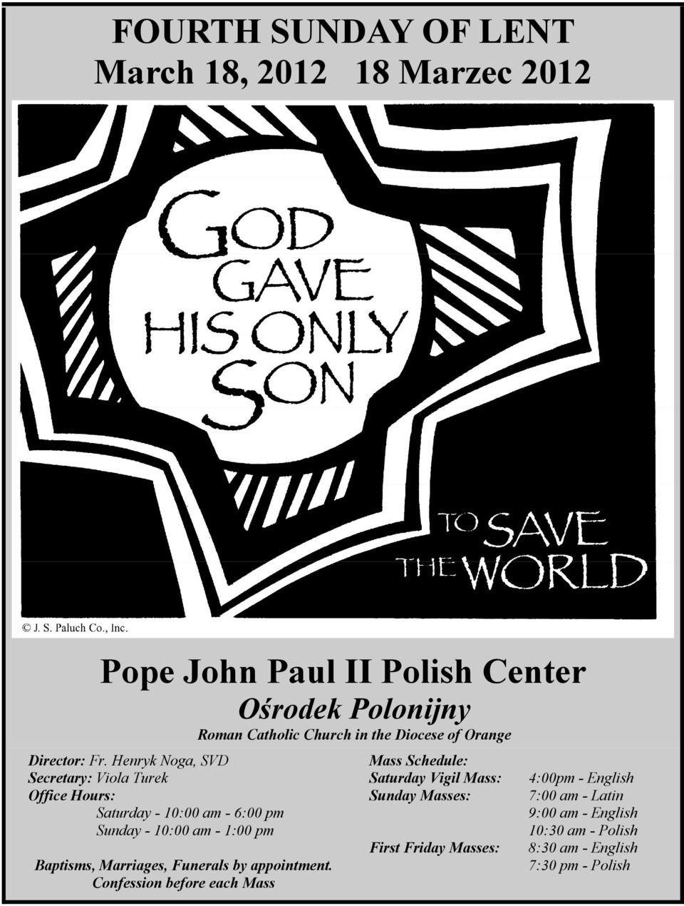 Henryk Noga, SVD Secretary: Viola Turek Office Hours: Saturday - 10:00 am - 6:00 pm Sunday - 10:00 am - 1:00 pm Baptisms,