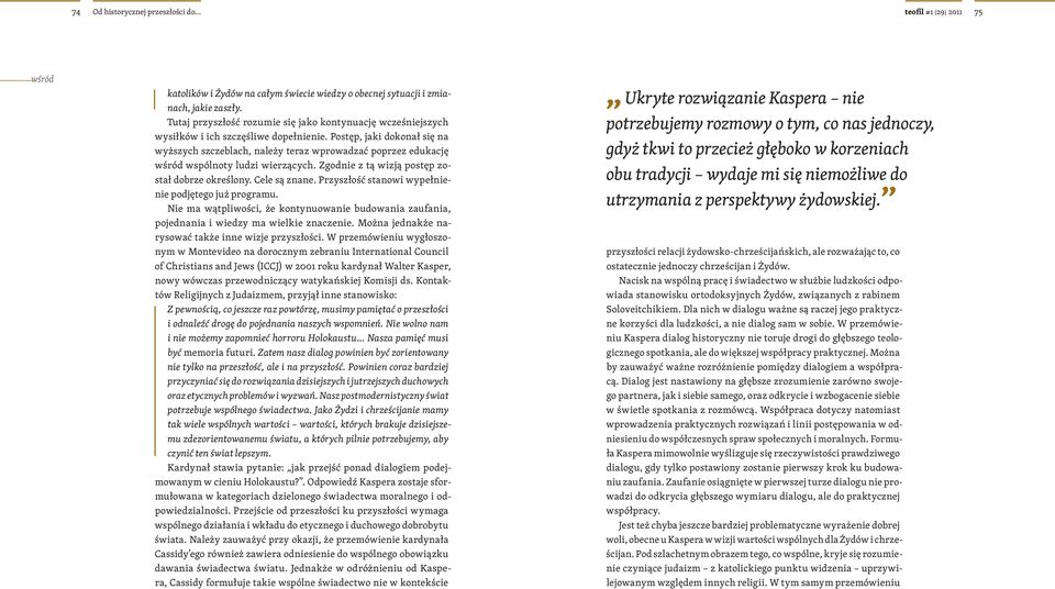Postęp, jaki dokonał się na wyższych szczeblach, należy teraz wprowadzać poprzez edukację wśród wspólnoty ludzi wierzących. Zgodnie z tą wizją postęp został dobrze określony. Cele są znane.
