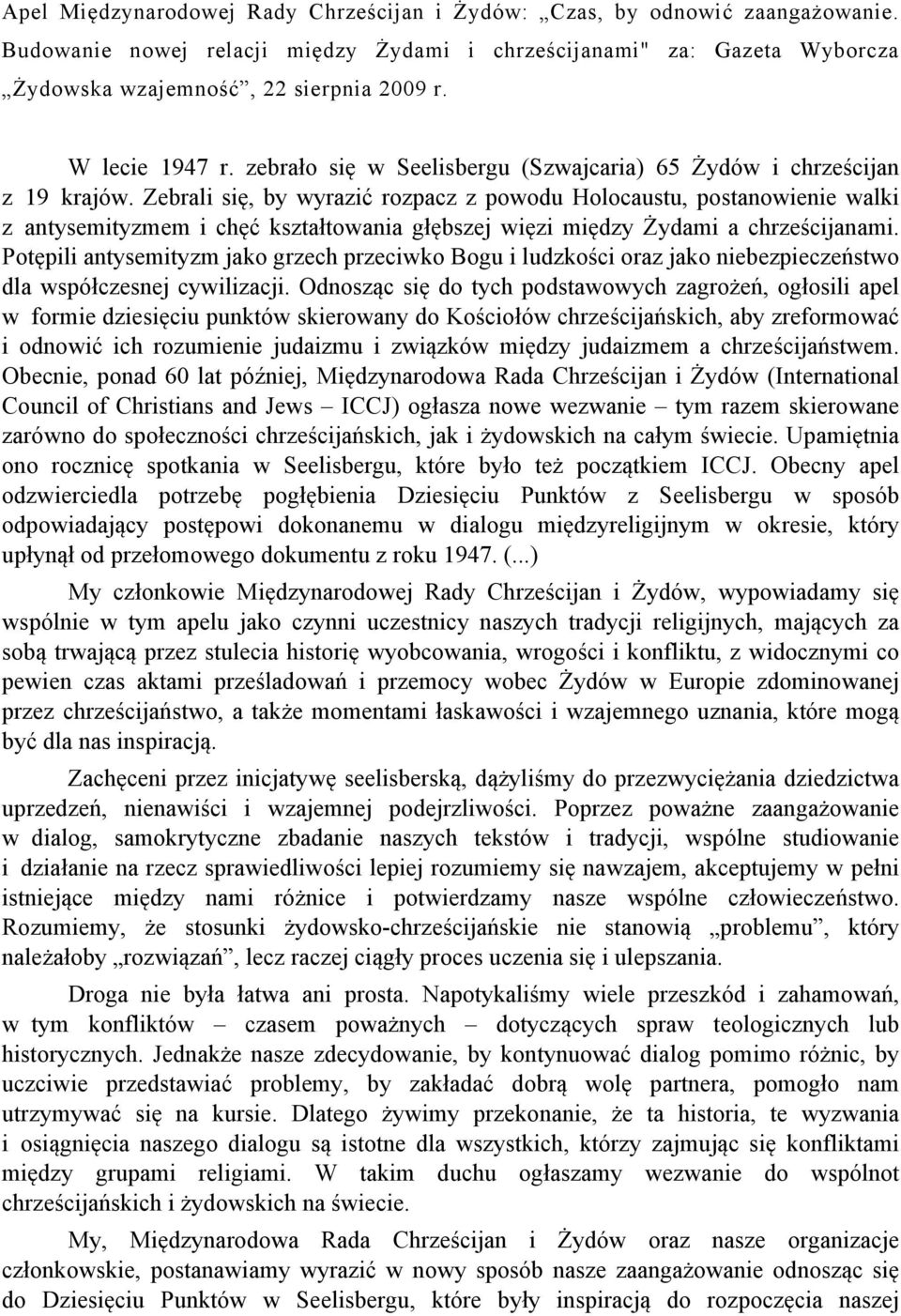 Zebrali się, by wyrazić rozpacz z powodu Holocaustu, postanowienie walki z antysemityzmem i chęć kształtowania głębszej więzi między Żydami a chrześcijanami.