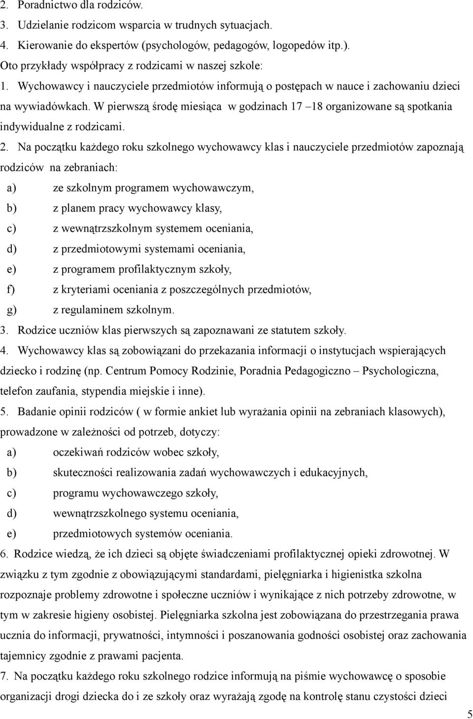 W pierwszą środę miesiąca w godzinach 17 18 organizowane są spotkania indywidualne z rodzicami. 2.