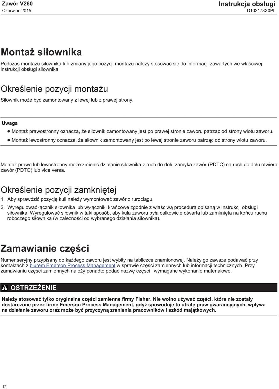 Uwaga Montaż prawostronny oznacza, że siłownik zamontowany jest po prawej stronie zaworu patrząc od strony wlotu zaworu.