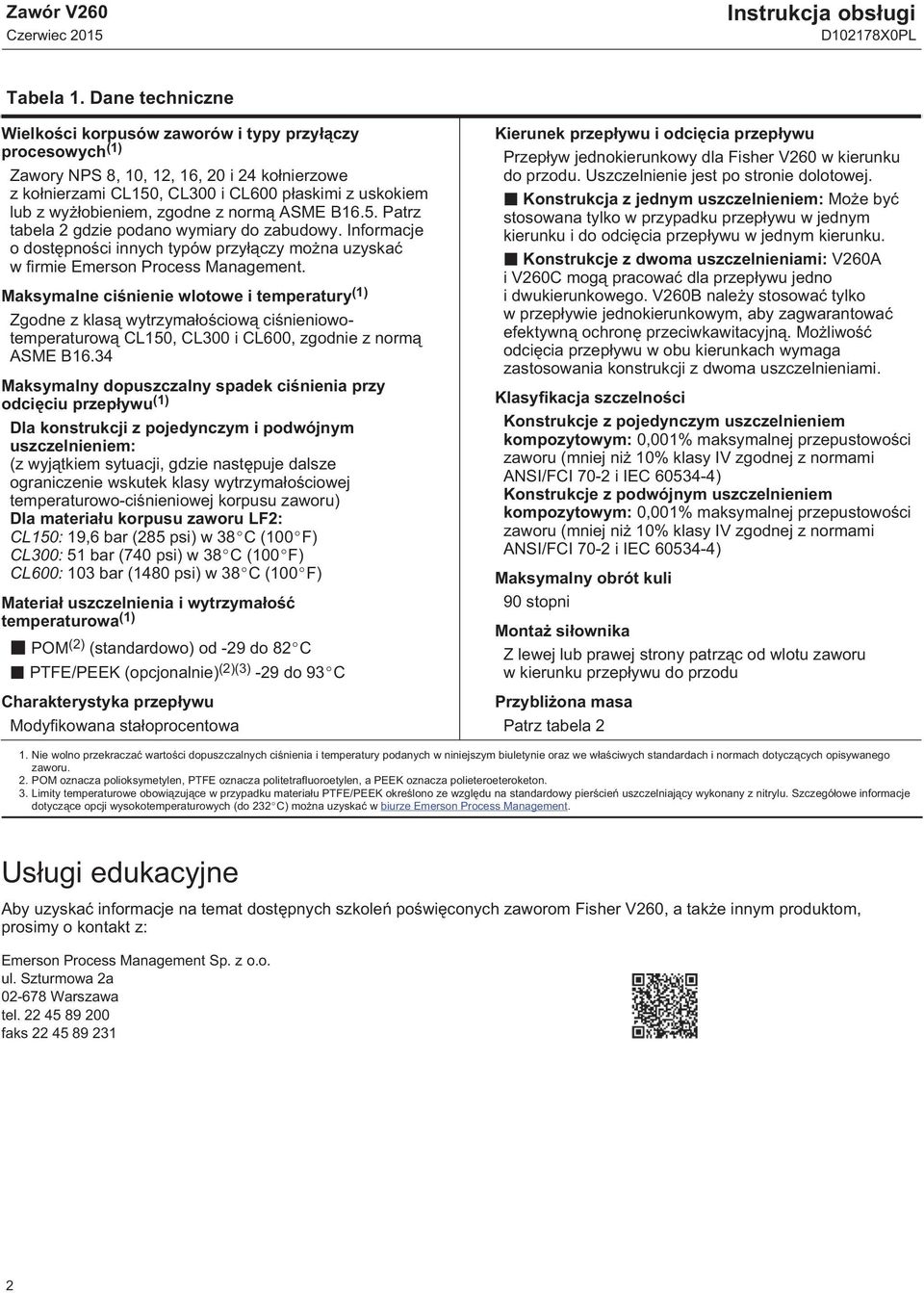 zgodne z normą ASME B16.5. Patrz tabela 2 gdzie podano wymiary do zabudowy. Informacje o dostępności innych typów przyłączy można uzyskać w firmie Emerson Process Management.