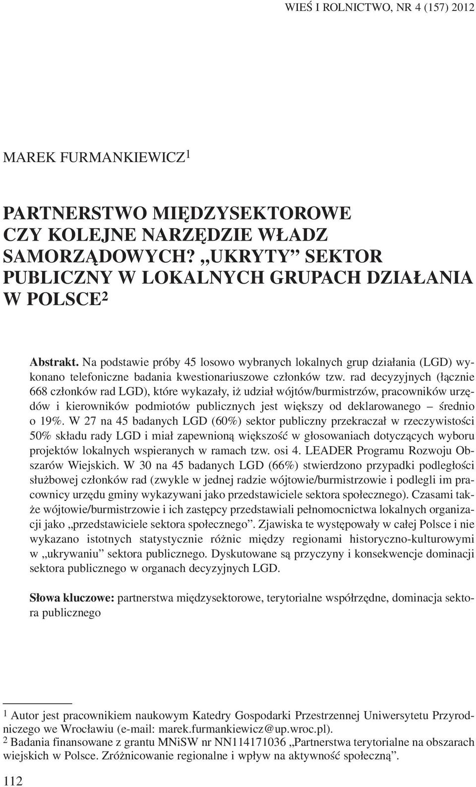 Na podstawie próby 45 losowo wybranych lokalnych grup dzia³ania (LGD) wykonano telefoniczne badania kwestionariuszowe cz³onków tzw.