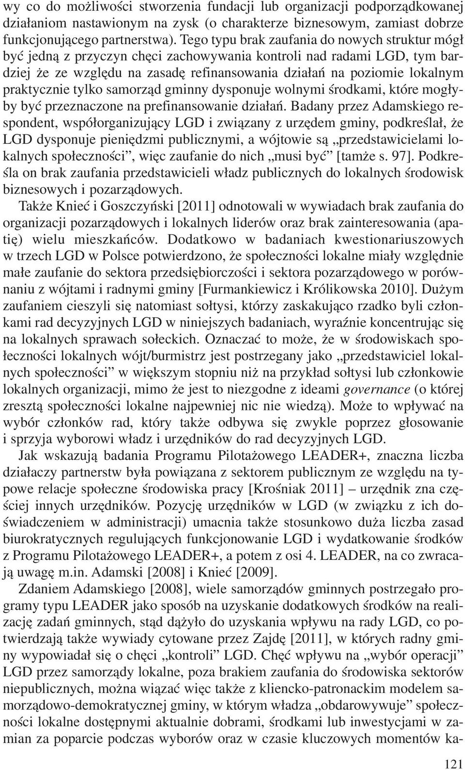 praktycznie tylko samorz¹d gminny dysponuje wolnymi œrodkami, które mog³yby byæ przeznaczone na prefinansowanie dzia³añ.