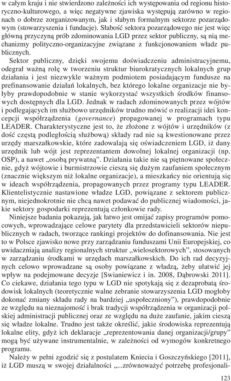 S³aboœæ sektora pozarz¹dowego nie jest wiêc g³ówn¹ przyczyn¹ prób zdominowania LGD przez sektor publiczny, s¹ ni¹ mechanizmy polityczno-organizacyjne zwi¹zane z funkcjonowaniem w³adz publicznych.