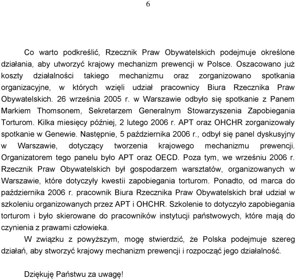 w Warszawie odbyło się spotkanie z Panem Markiem Thomsonem, Sekretarzem Generalnym Stowarzyszenia Zapobiegania Torturom. Kilka miesięcy później, 2 lutego 2006 r.