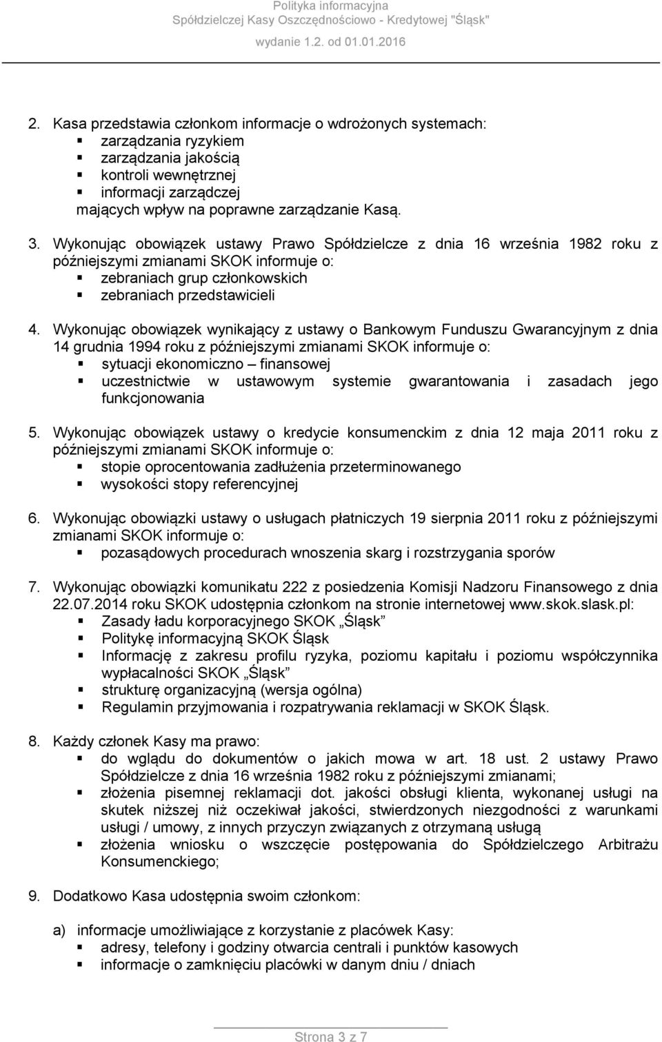 Wykonując obowiązek wynikający z ustawy o Bankowym Funduszu Gwarancyjnym z dnia 14 grudnia 1994 roku z późniejszymi zmianami SKOK informuje o: sytuacji ekonomiczno finansowej uczestnictwie w