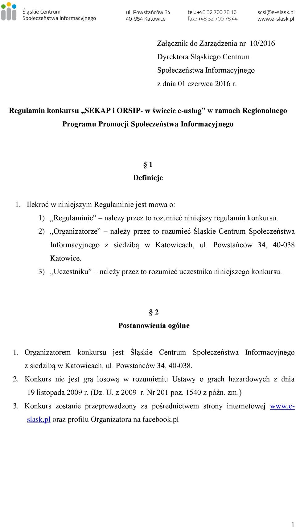 Ilekroć w niniejszym Regulaminie jest mowa o: 1) Regulaminie należy przez to rozumieć niniejszy regulamin konkursu.