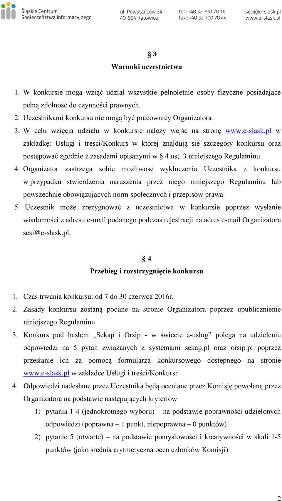 pl w zakładkę: Usługi i treści/konkurs w której znajdują się szczegóły konkursu oraz postępować zgodnie z zasadami opisanymi w 4 