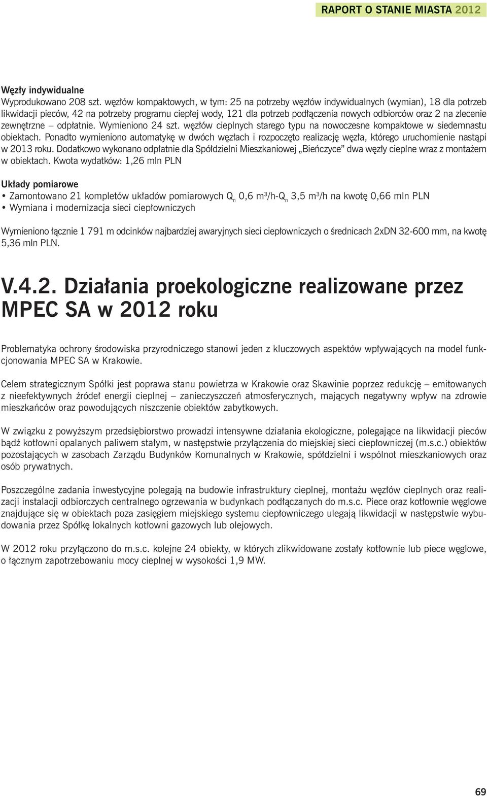 na zlecenie zewnętrzne odpłatnie. Wymieniono 24 szt. węzłów cieplnych starego typu na nowoczesne kompaktowe w siedemnastu obiektach.