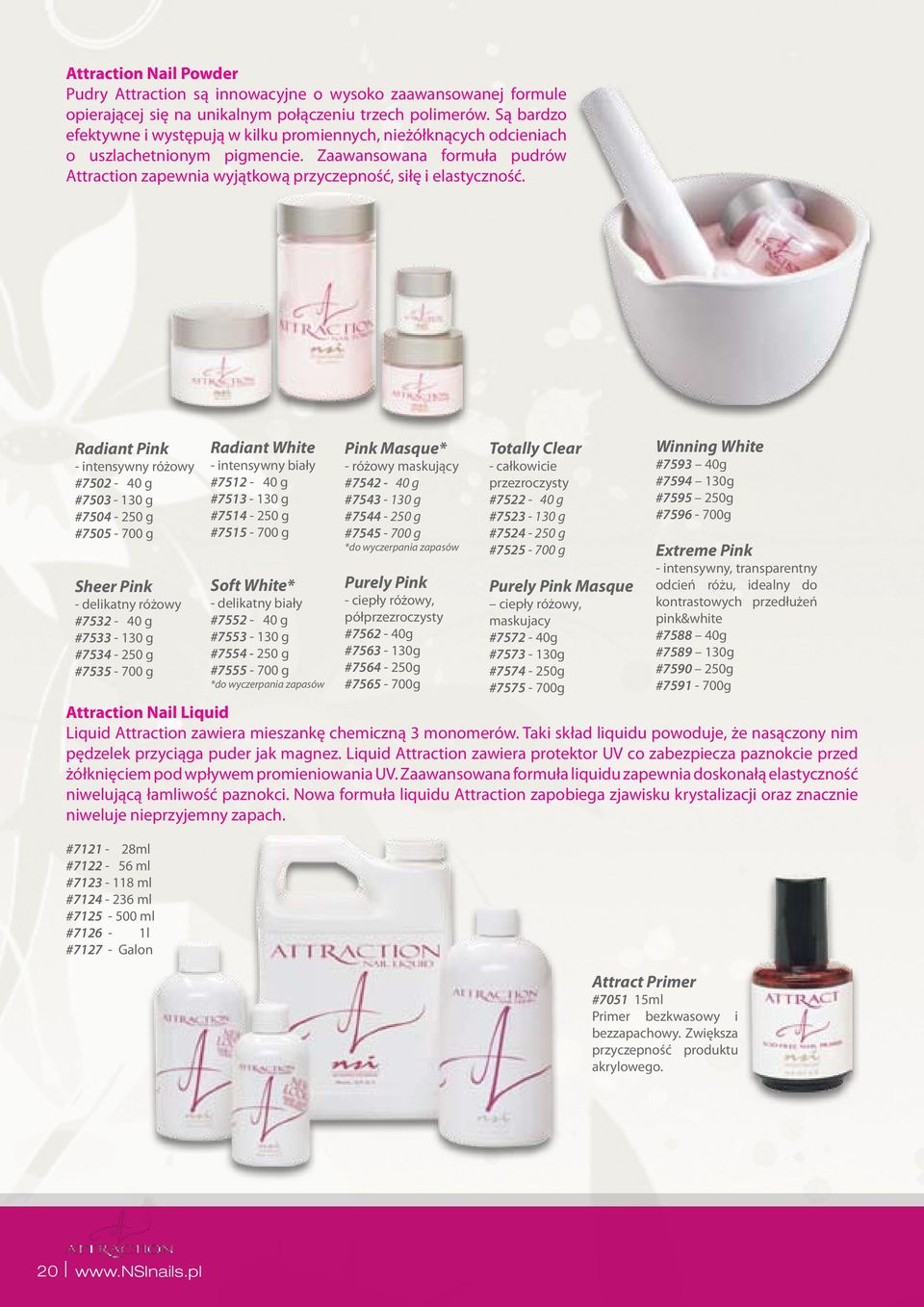 Radiant Pink - intensywny różowy #7502-40 g #7503-130 g #7504-250 g #7505-700 g Sheer Pink - delikatny różowy #7532-40 g #7533-130 g #7534-250 g #7535-700 g Radiant White - intensywny biały #7512-40