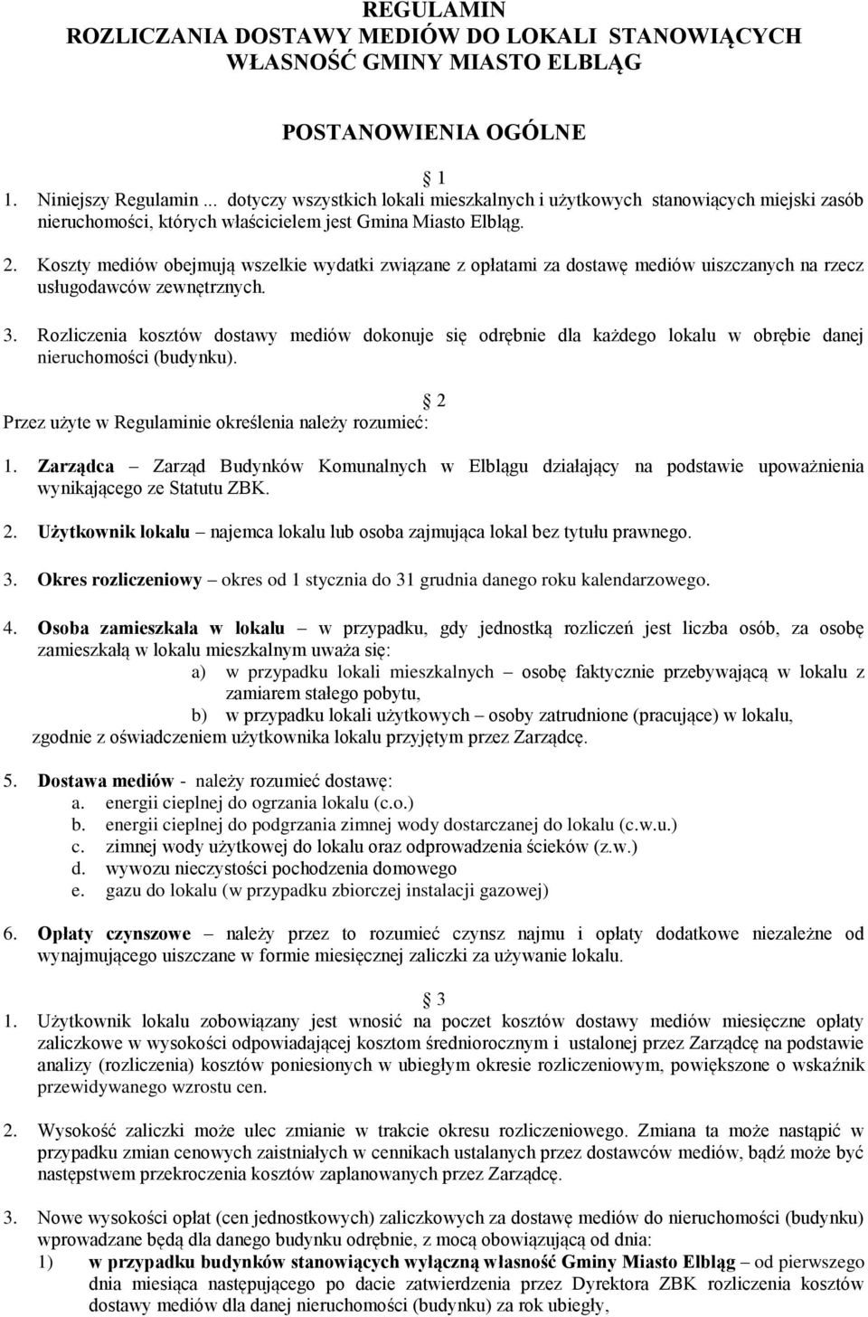 Koszty mediów obejmują wszelkie wydatki związane z opłatami za dostawę mediów uiszczanych na rzecz usługodawców zewnętrznych. 3.
