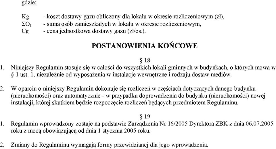 W oparciu o niniejszy Regulamin dokonuje się rozliczeń w częściach dotyczących danego budynku (nieruchomości) oraz automatycznie - w przypadku doprowadzenia do budynku (nieruchomości) nowej