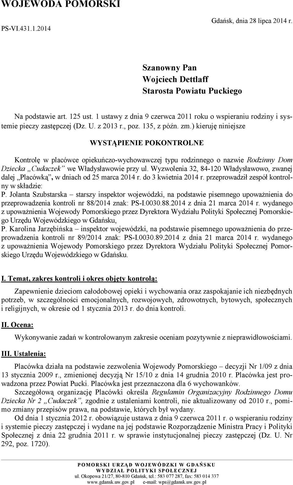 ) kieruję niniejsze WYSTĄPIENIE POKONTROLNE Kontrolę w placówce opiekuńczo-wychowawczej typu rodzinnego o nazwie Rodzinny Dom Dziecka Cudaczek we Władysławowie przy ul.